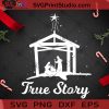 True Story SVG, Christmas SVG, Noel SVG, God SVG, Jesus SVG, Birthday SVG Cricut Digital Download, Instant Download