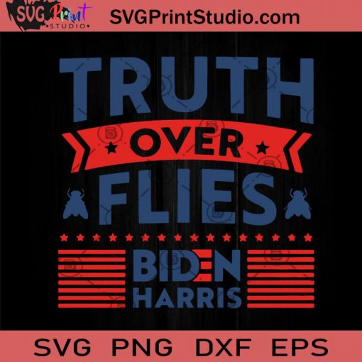 Truth Over Flies Biden Harris SVG, Joe Biden SVG, Kamala Harris SVG, America President SVG Cricut Digital Download, Instant Download