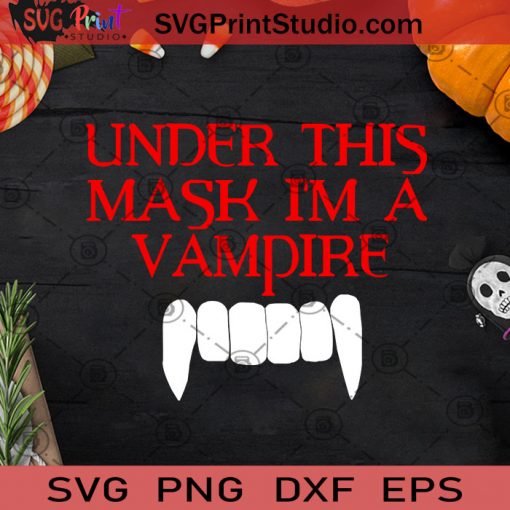 Under This Mask I'm A Vampire SVG, Halloween SVG, Vampire SVG, Mask SVG Cricut Digital Download, Instant Download