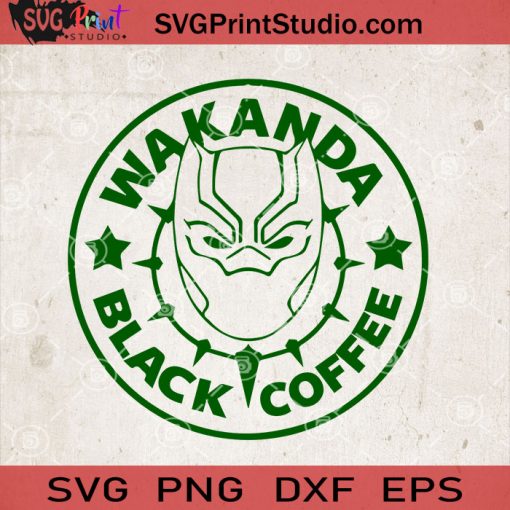 Wakanda Black Coffee SVG, Starbucks Coffee SVG, Black Panther SVG, Chadwick Boseman SVG, Cricut Digital Download, Instant Download