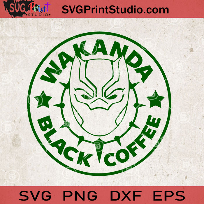 Download Wakanda Black Coffee Svg Starbucks Coffee Svg Black Panther Svg Chadwick Boseman Svg Cricut Digital Download Instant Download Svg Print Studio