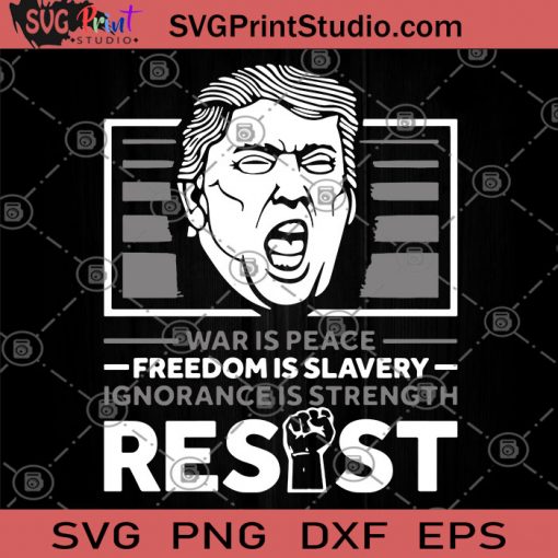War Is Peace Freedom Is Slavery Ignorance Is Strength Resist SVG, Donald Trump SVG, Trump 2020 SVG