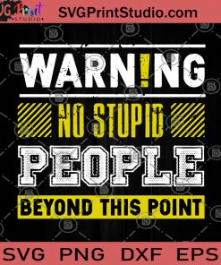 Warning No Stupid People Beyond This Point SVG, Stupid People SVG, Warning SVG