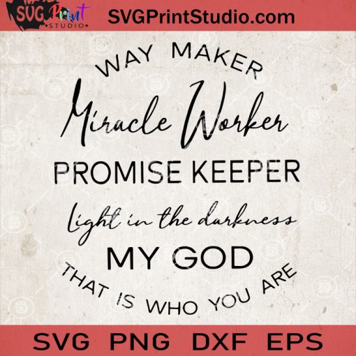 Way Maker Miracle Worker Promis Keeper Light In The Darkness My God SVG