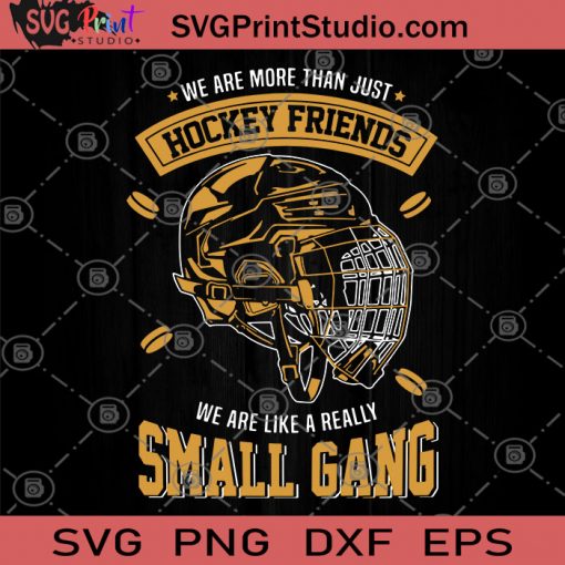 We Are More Than Just Hockey Friends We Are Like A Really Small Gang SVG, Hockey SVG, Sport SVG, Hockey Friends SVG