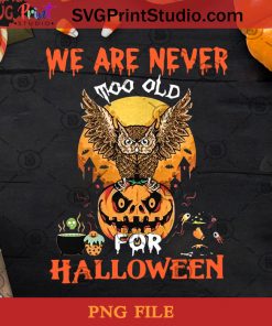 We Are Never To Old For Halloween PNG, Happy Halloween PNG, Halloween PNG, Owl PNG, Digital Download