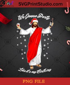 We Gonna Party Like Its My Birthday Jesus Wine PNG, Noel PNG, Merry Christmas PNG, Christmas PNG, God Jesus PNG, God PNG, Wine PNG, Happy Birthday PNG, Santa Hat PNG Digital Download