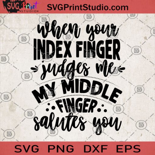 When Your Index Finger Judges Me My Middle Finger Salutes You SVG, Funny Quote SVG