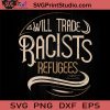 Will Trade Racists Refugees SVG, George Floyd SVG, Black Lives Matter SVG, Black Power Pride SVG