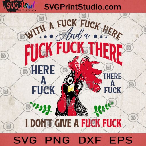 With A Fuck Fuck Here And A Fuck Fuck There Here A Fuck There A Fuck I Don't Give A Fuck Fuck SVG, Chicken SVG