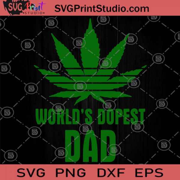 Download World's Dopest DAD SVG, Dads Who Smoke Weed SVG, Father's ...