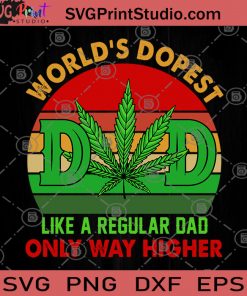 World's Dopest DAD Like A Regular DAD Only Way Higher SVG, 420 SVG, Cannabis SVG
