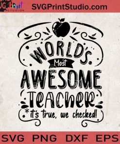 World's Most Awesome Teacher It's True, We Checked SVG, Teacher SVG, Cricut Digital Download