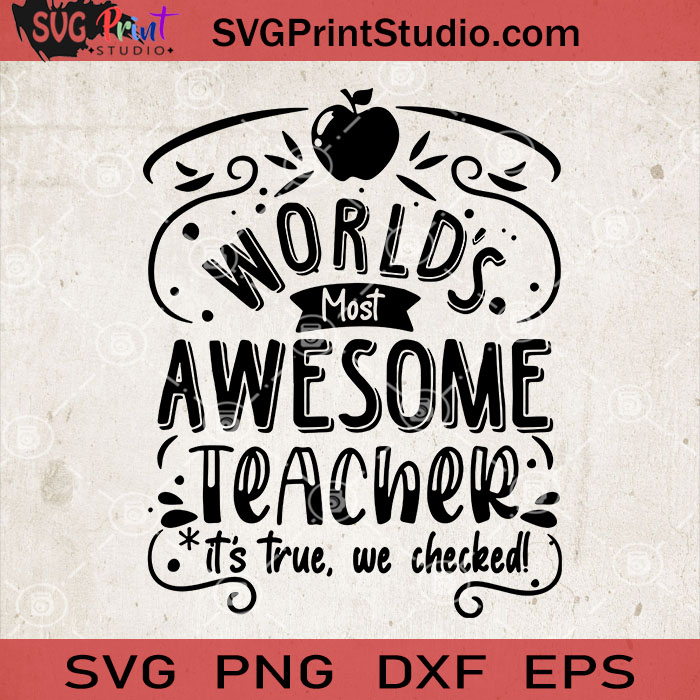 Download World S Most Awesome Teacher It S True We Checked Svg Teacher Svg Cricut Digital Download Svg Print Studio