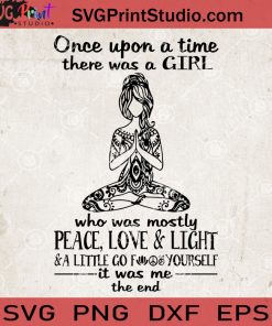 Once Upon A Time There Was A Girl Who Was Mostly Peace, Love And Light SVG
