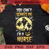 You Scares Me I Am Nurse SVG, Halloween SVG, Nurse SVG, Boo SVG, Cricut Digital Download, Instant Download