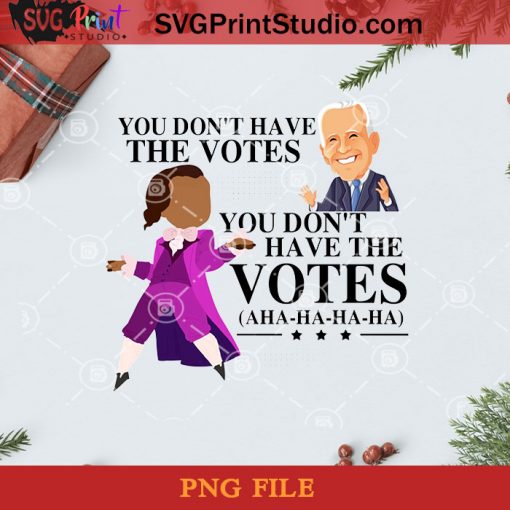 You Don’t Have The Votes Biden PNG, Noel PNG, Merry Christmas PNG, Christmas PNG, Joe Biden PNG, America President PNG, Vote PNG, President PNG Digital Download