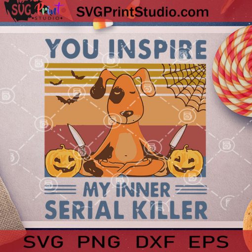 You Inspie My Inner Serial Killer SVG, Halloween SVG, Dog SVG, Cricut Digital Download, Instant Download