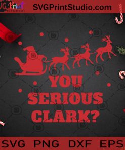 You Serious Clark SVG, Christmas SVG, Noel SVG, Santa Claus SVG, Reindeer SVG, Clark SVG Cricut Digital Download, Instant Download