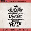 Crown Queen SVG, You Survived What You Thought Would Kill You SVG, Funny Quote SVG, Holiday SVG, Cricut Digital Download, Instant Download
