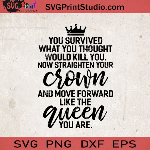 Crown Queen SVG, You Survived What You Thought Would Kill You SVG, Funny Quote SVG, Holiday SVG, Cricut Digital Download, Instant Download