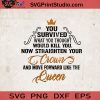 You Survived What You Thought Would Kill You Now Straighten Your Crown SVG, Crown SVG, Queen SVG Cricut Digital Download, Instant Download