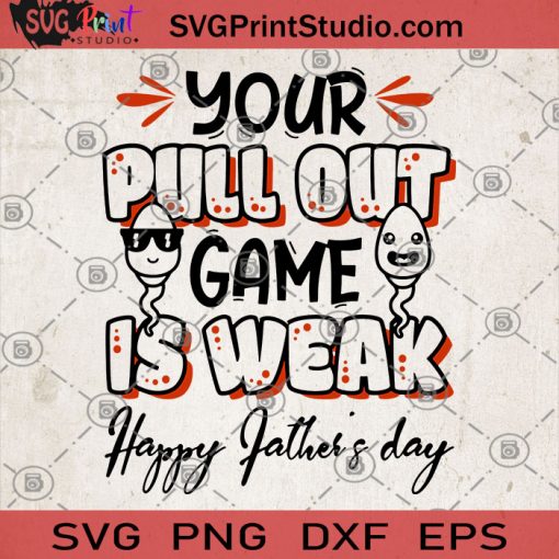 Your Pull Out Game Is Weak Happy Father's Day SVG, Funny SVG, Dad SVG, Father’s Day SVG, Game SVG, Family SVG, Father’s Day Gift SVG