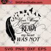 Your Wing Were Ready My Heart Was Not SVG, Feather SVG, Bird SVG, Heart Quotes SVG, Ready SVG