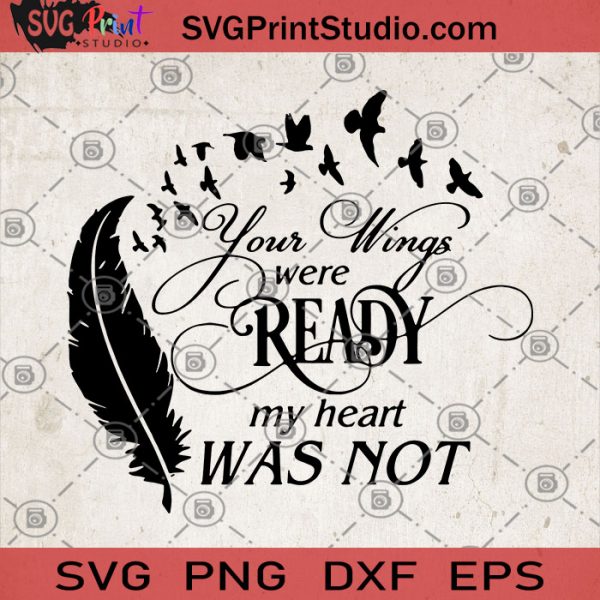 Your Wing Were Ready My Heart Was Not Svg Feather Svg Bird Svg Heart Quotes Svg Ready Svg 9979