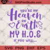 You're My Heaven On Earth My H O E If You Will SVG, Funny Quote SVG, Heaven SVG, Earth SVG