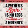 A Father's Love Is No Less Than A Mother's SVG, Father's Day SVG, Mother's Day SVG, Gift Ideas Father's, Mother's SVG
