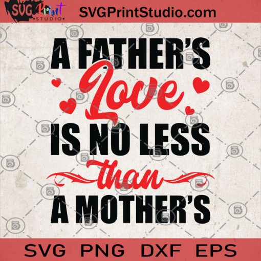 A Father's Love Is No Less Than A Mother's SVG, Father's Day SVG, Mother's Day SVG, Gift Ideas Father's, Mother's SVG