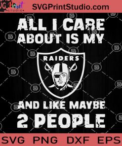 All I Care About Is My Raiders And Like Maybe 2 People SVG, Raiders Football SVG
