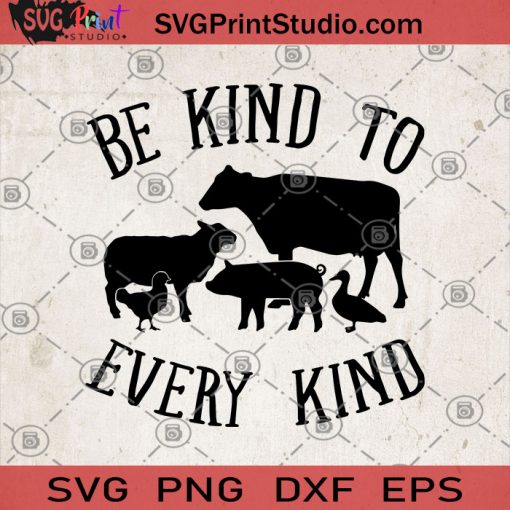 Be Kind To Every Kind SVG, Animal lover SVG, Animal SVG, Veterinarian Gift SVG, Trendy Outfits Funny Food SVG, Farm SVG