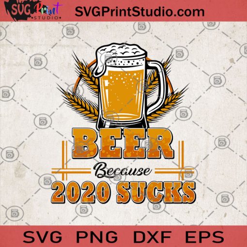 Beer Because 2020 Sucks SVG, Beer SVG, Alcohol SVG, Drinking SVG, Dad SVG, Beer Mug SVG