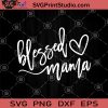 Blessed Mama Heart SVG, Blessed Mama Svg, Mama SVG, Mother SVG, Arrow Mom SVG, Love SVG, Heart SVG,