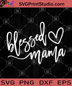 Blessed Mama Heart SVG, Blessed Mama Svg, Mama SVG, Mother SVG, Arrow Mom SVG, Love SVG, Heart SVG,