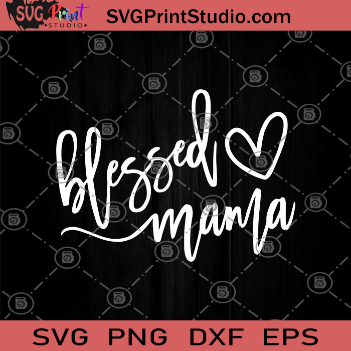 Download Blessed Mama Heart Svg Blessed Mama Svg Mama Svg Mother Svg Arrow Mom Svg Love Svg Heart Svg Svg Print Studio