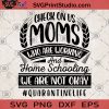 Check On Us Moms Who Are Working And Home Schooling We Are Not Okay Quarantinedlife SVG, Quarantine SVG, Social distance SVG, Pandemic SVG, Quarantinelife SVG