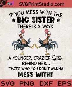 If You Mess With The Big Sister There Is Always A Youger Crazier Sister SVG