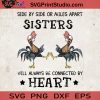 Side By Side Or Miles Apart Sisters Will Always Be Connected By Heart Chicken SVG