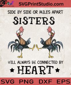 Side By Side Or Miles Apart Sisters Will Always Be Connected By Heart Chicken SVG