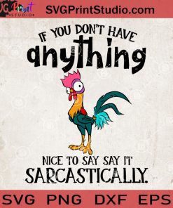 If You Don't Have Anything Nice To Say Say It Sarcastically Chicken SVG