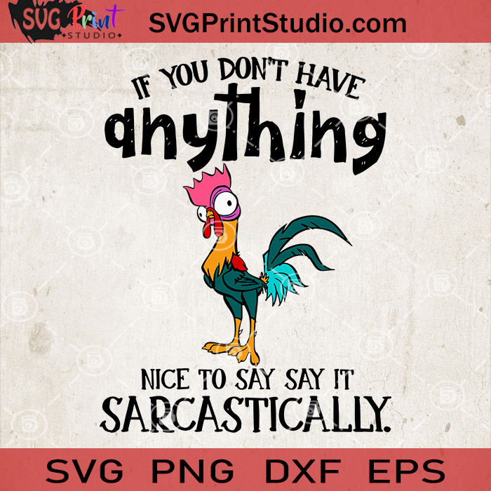If You Don't Have Anything Nice To Say Say It Sarcastically Chicken SVG ...