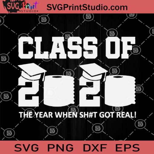 Class Of 2020 The Year When Shit Got Real SVG, School 2020 SVG, Coronavirus SVG