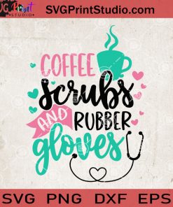 Coffee Scrubs And Rubber Gloves SVG, Nurse Coffee SVG