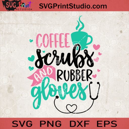 Coffee Scrubs And Rubber Gloves SVG, Nurse Coffee SVG