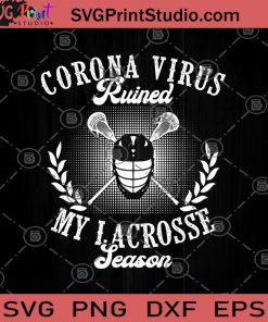Corona Virus Ruined My Lacrosse Season SVG, Sport SVG, Lacrosse SVG, Covid 19 SVG
