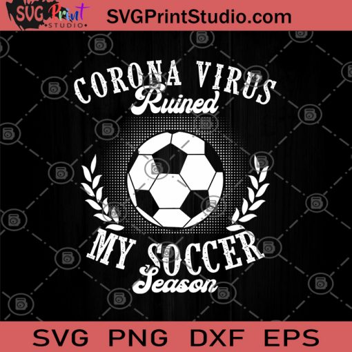 Corona Virus Ruined My Soccer Season SVG, Sport SVG, Football SVG, Soccer SVG, Covid 19 SVG