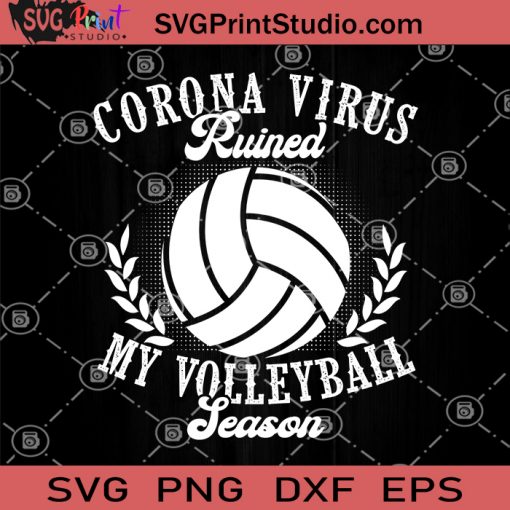 Corona Virus Ruined My Volleyball Season SVG, Coronavirus SVG, Volleyball SVG, Volleyball Mom SVG